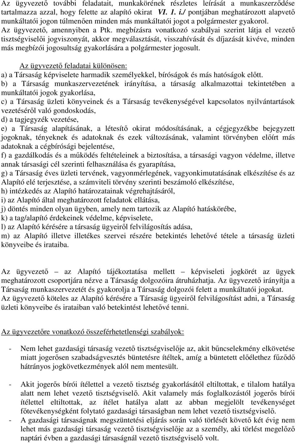 megbízásra vonatkozó szabályai szerint látja el vezető tisztségviselői jogviszonyát, akkor megválasztását, visszahívását és díjazását kivéve, minden más megbízói jogosultság gyakorlására a