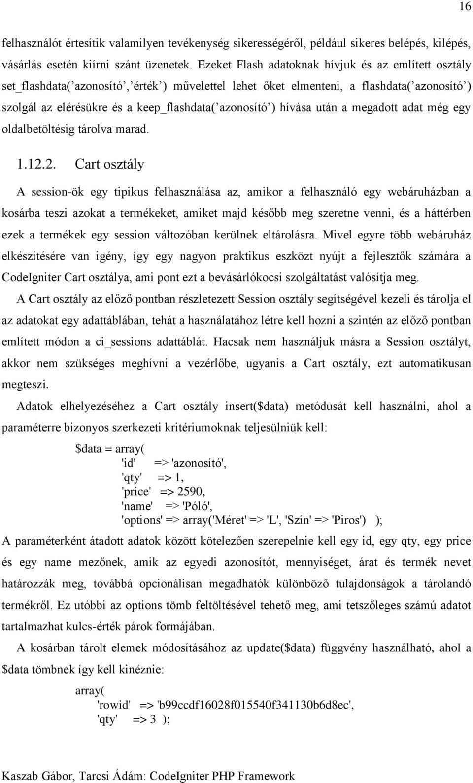 hívása után a megadott adat még egy oldalbetöltésig tárolva marad. 1.12.