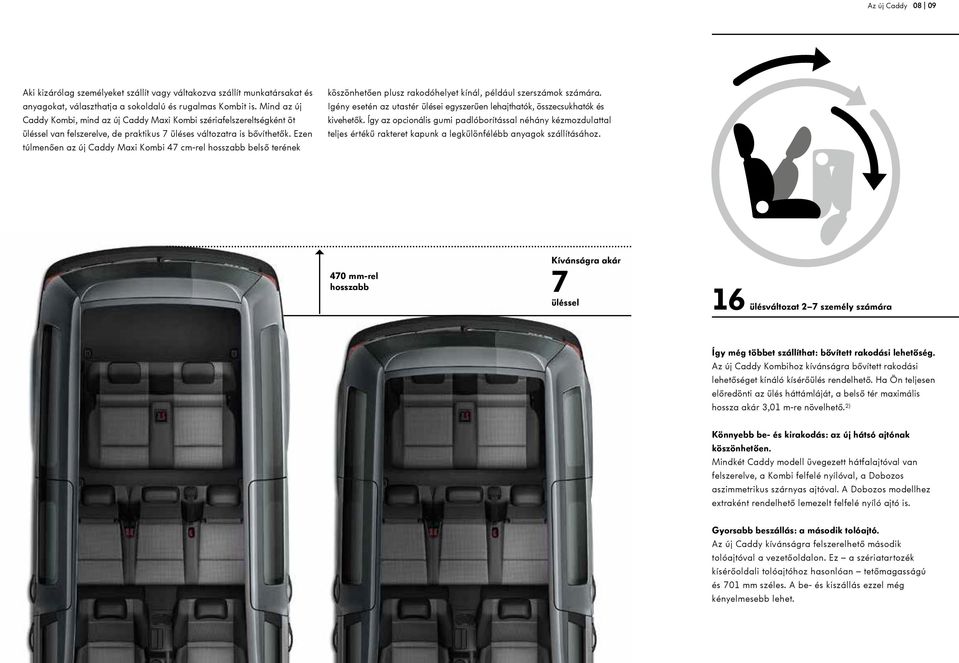 az új hátsó ajtónak ő Mindkét Caddy modell üvegezett hátfalajtóval van aszimmetrikus szárnyas ajtóval.