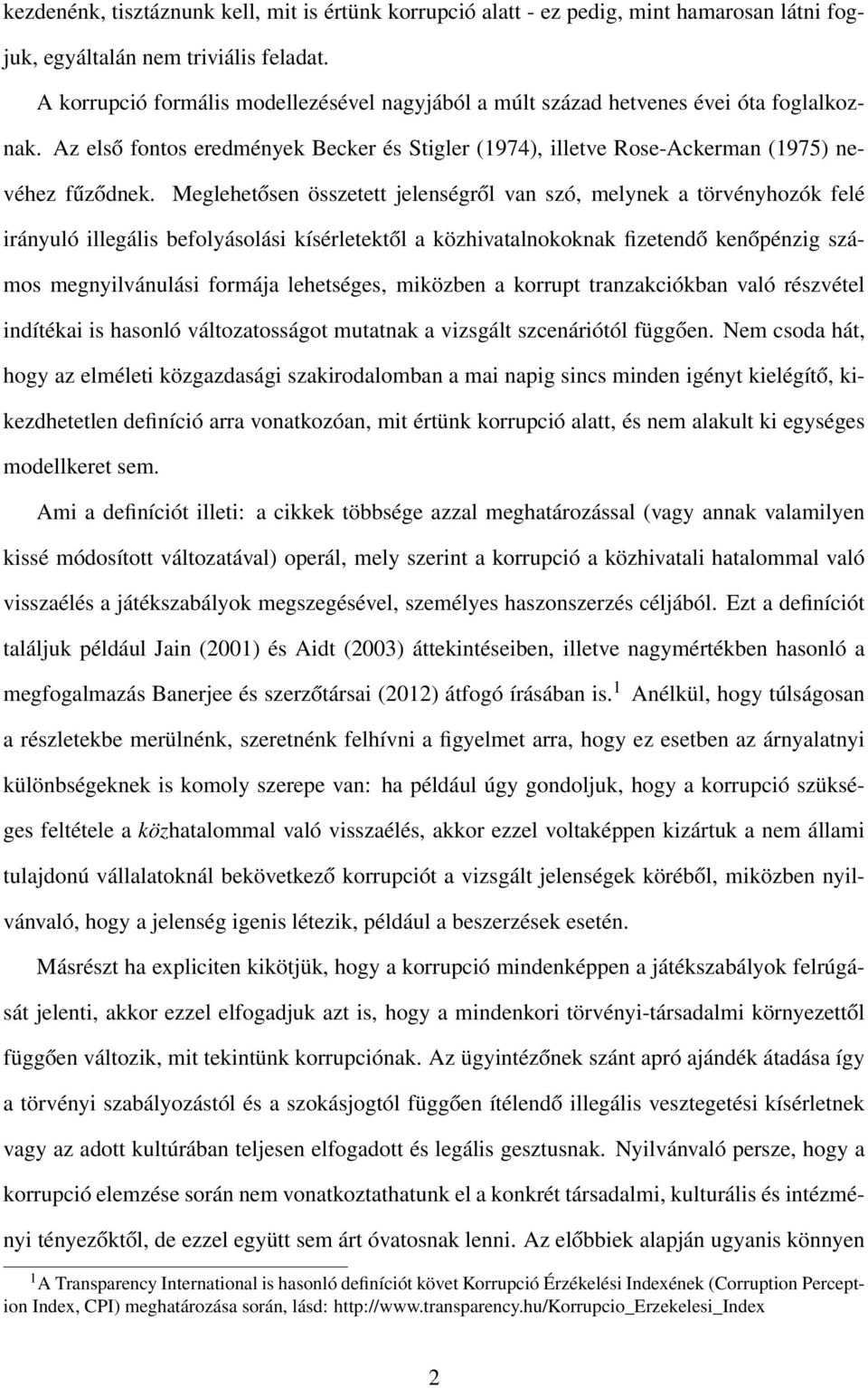 Meglehetősen összetett jelenségről van szó, melynek a törvényhozók felé irányuló illegális befolyásolási kísérletektől a közhivatalnokoknak fizetendő kenőpénzig számos megnyilvánulási formája