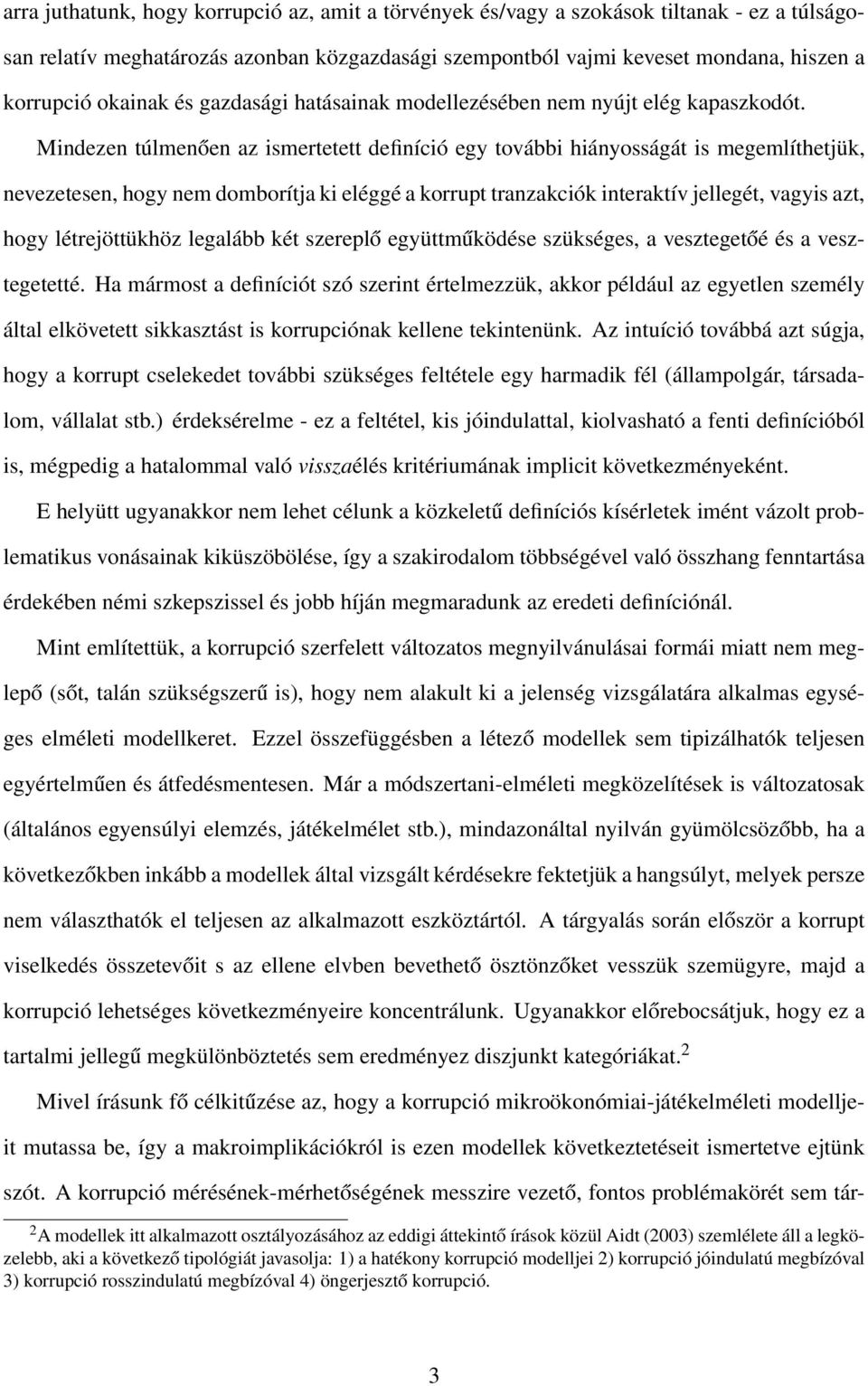 Mindezen túlmenően az ismertetett definíció egy további hiányosságát is megemlíthetjük, nevezetesen, hogy nem domborítja ki eléggé a korrupt tranzakciók interaktív jellegét, vagyis azt, hogy