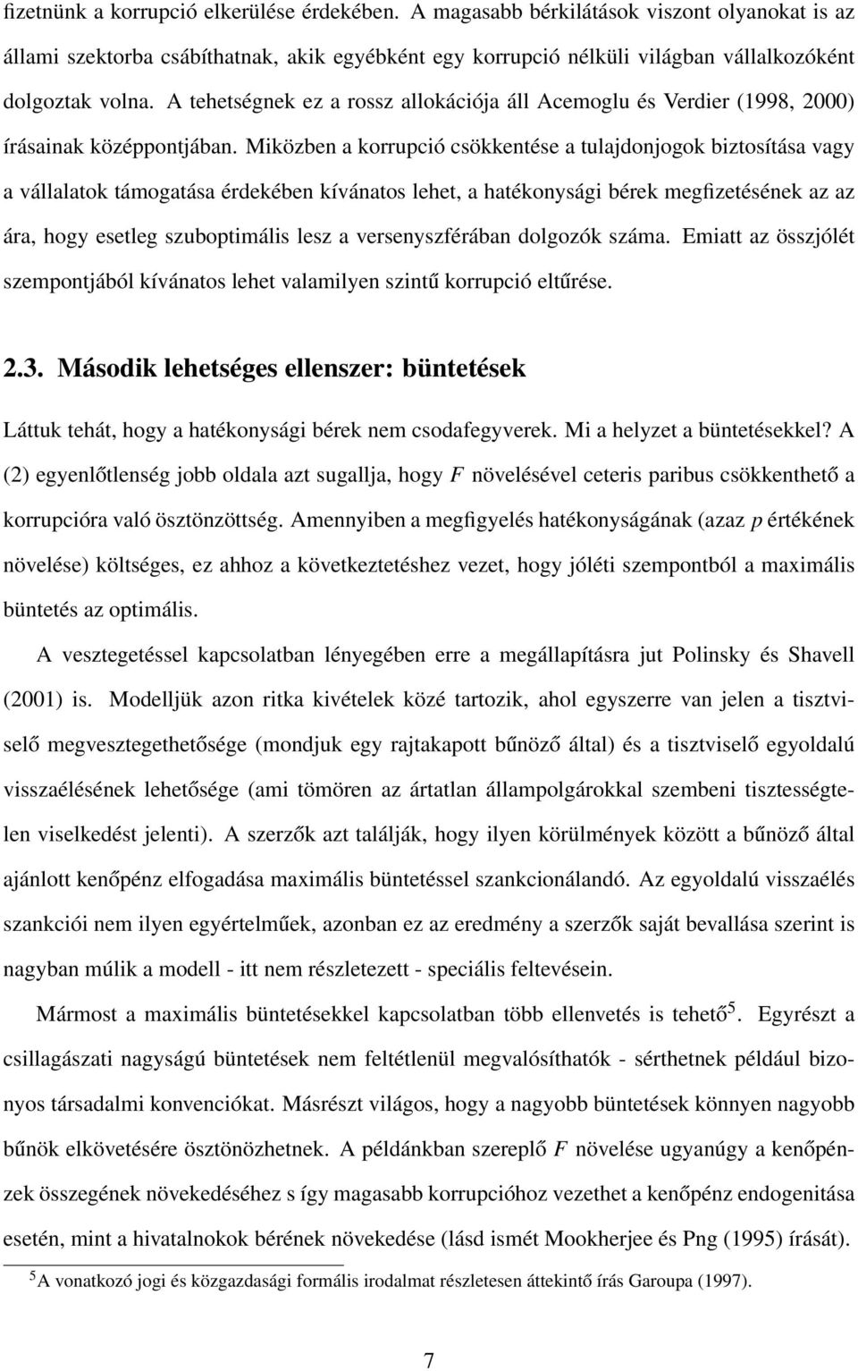 Miközben a korrupció csökkentése a tulajdonjogok biztosítása vagy a vállalatok támogatása érdekében kívánatos lehet, a hatékonysági bérek megfizetésének az az ára, hogy esetleg szuboptimális lesz a