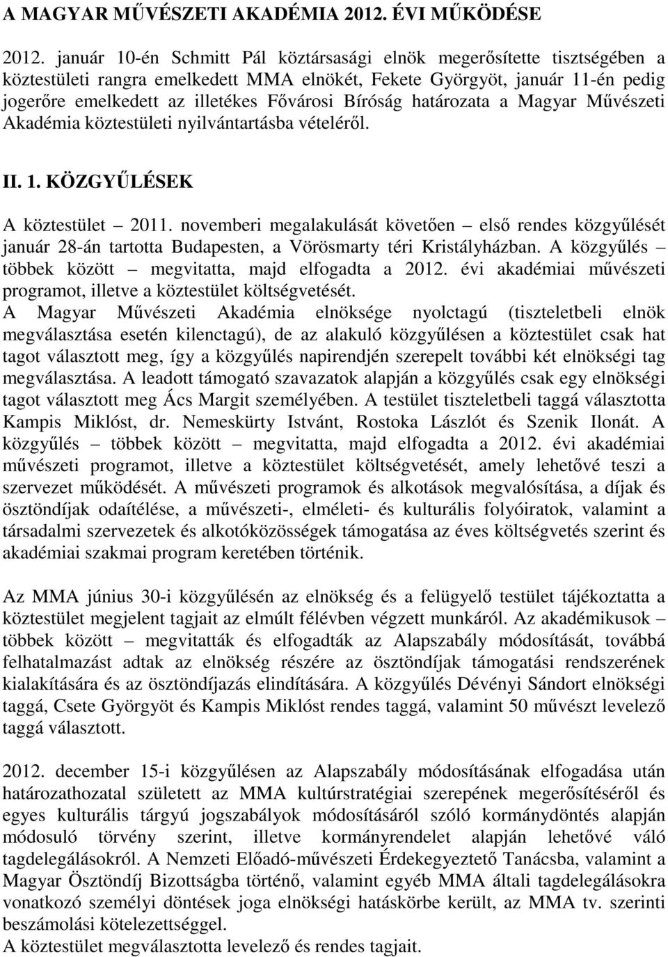 Bíróság határozata a Magyar Művészeti Akadémia köztestületi nyilvántartásba vételéről. II. 1. KÖZGYŰLÉSEK A köztestület 2011.