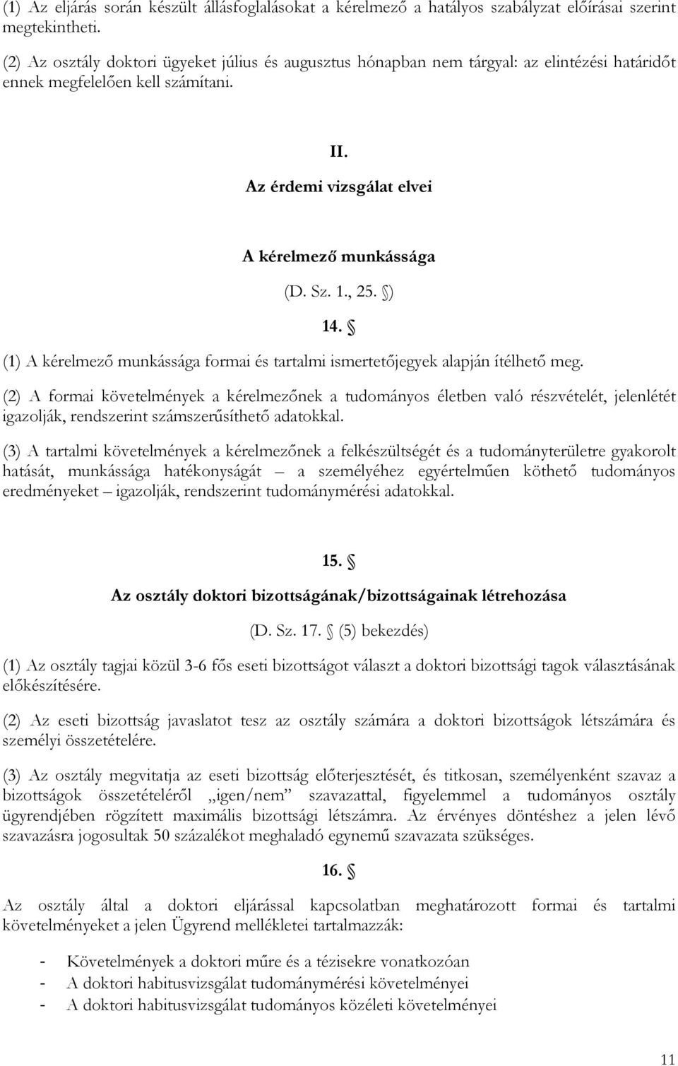 ) 14. (1) A kérelmező munkássága formai és tartalmi ismertetőjegyek alapján ítélhető meg.