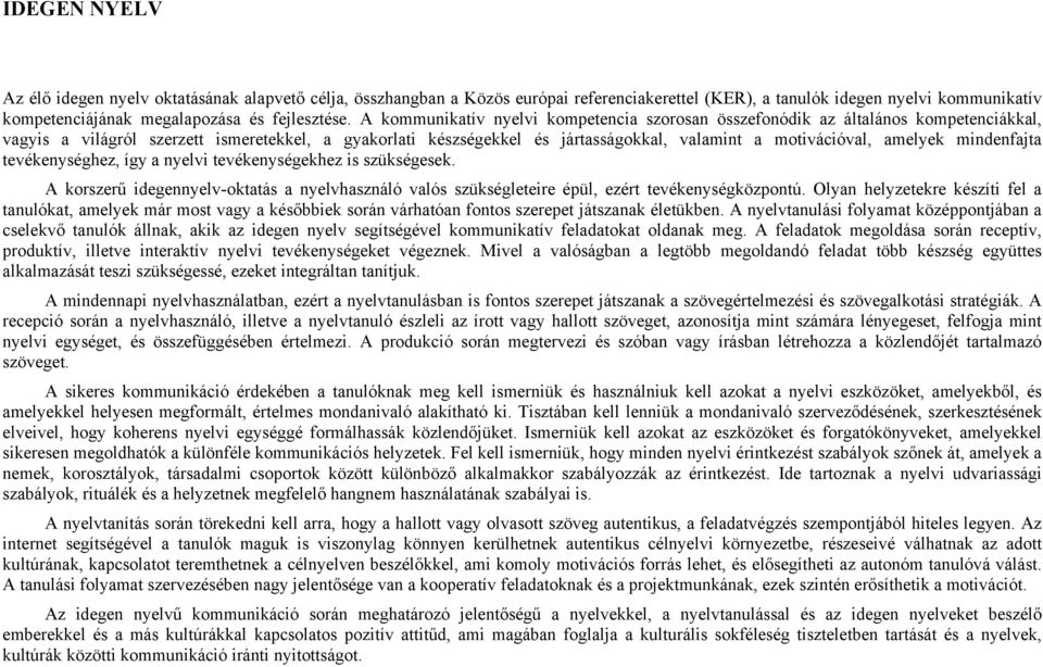 amelyek mindenfajta tevékenységhez, így a nyelvi tevékenységekhez is szükségesek. A korszerű idegennyelv-oktatás a nyelvhasználó valós szükségleteire épül, ezért tevékenységközpontú.