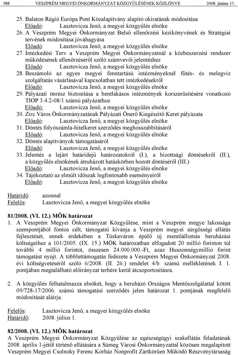 Intézkedési Terv a Veszprém Megyei Önkormányzatnál a közbeszerzési rendszer működésének ellenőrzéséről szóló számvevői jelentéshez 28.