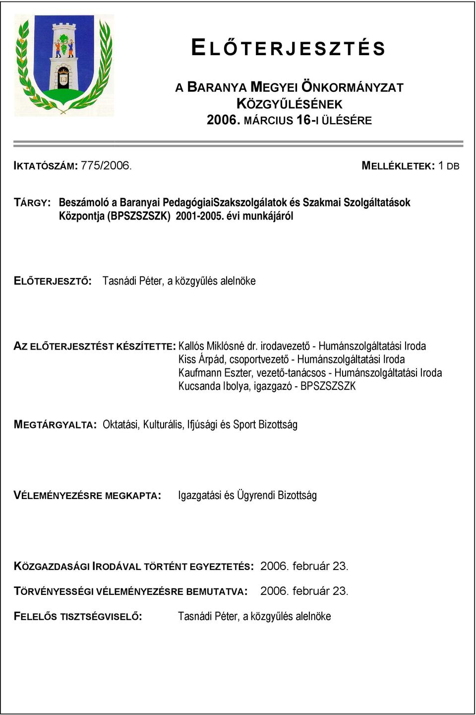 évi munkájáról ELŐTERJESZTŐ: Tasnádi Péter, a közgyűlés alelnöke AZ ELŐTERJESZTÉST KÉSZÍTETTE: Kallós Miklósné dr.