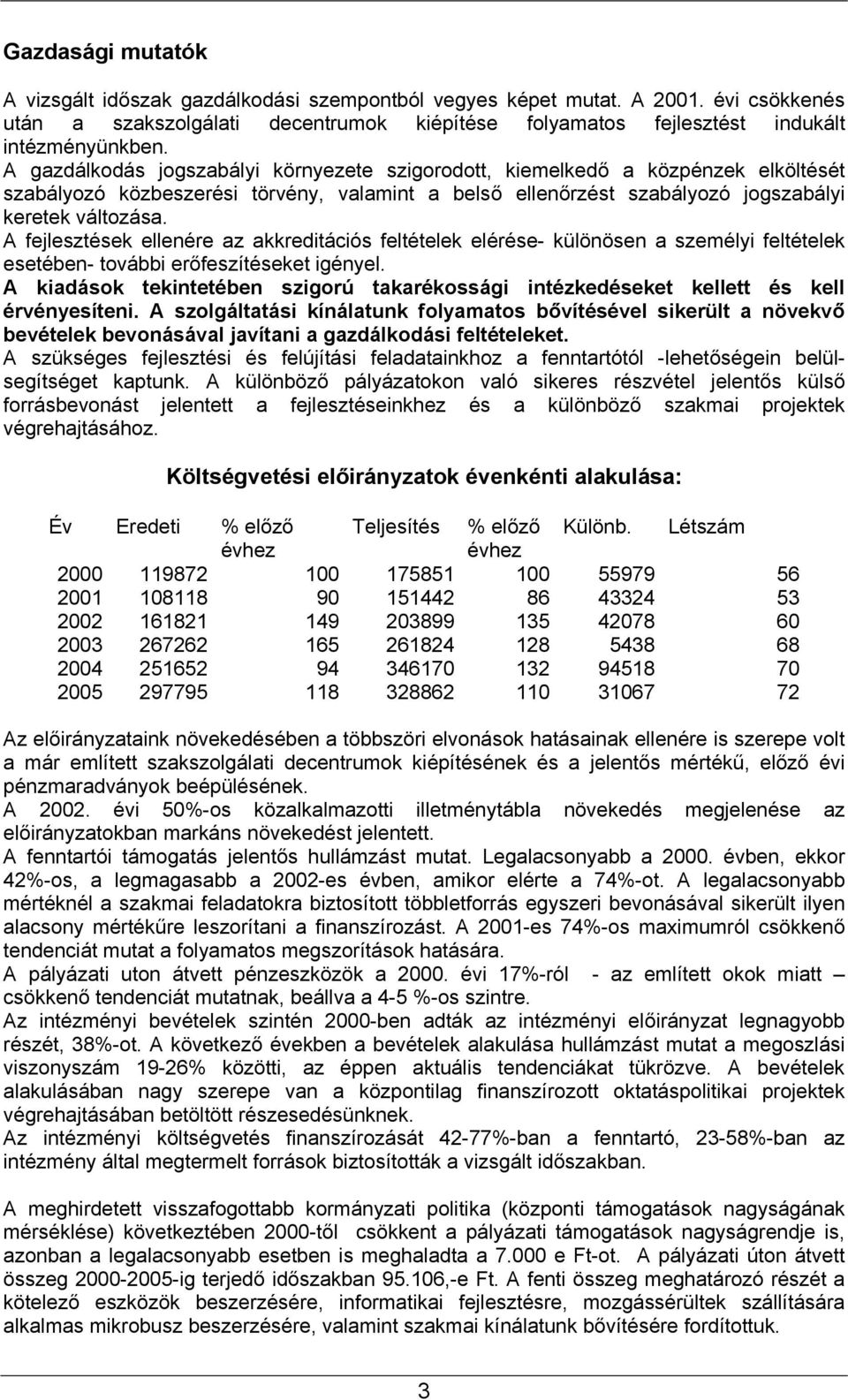 A fejlesztések ellenére az akkreditációs feltételek elérése- különösen a személyi feltételek esetében- további erőfeszítéseket igényel.