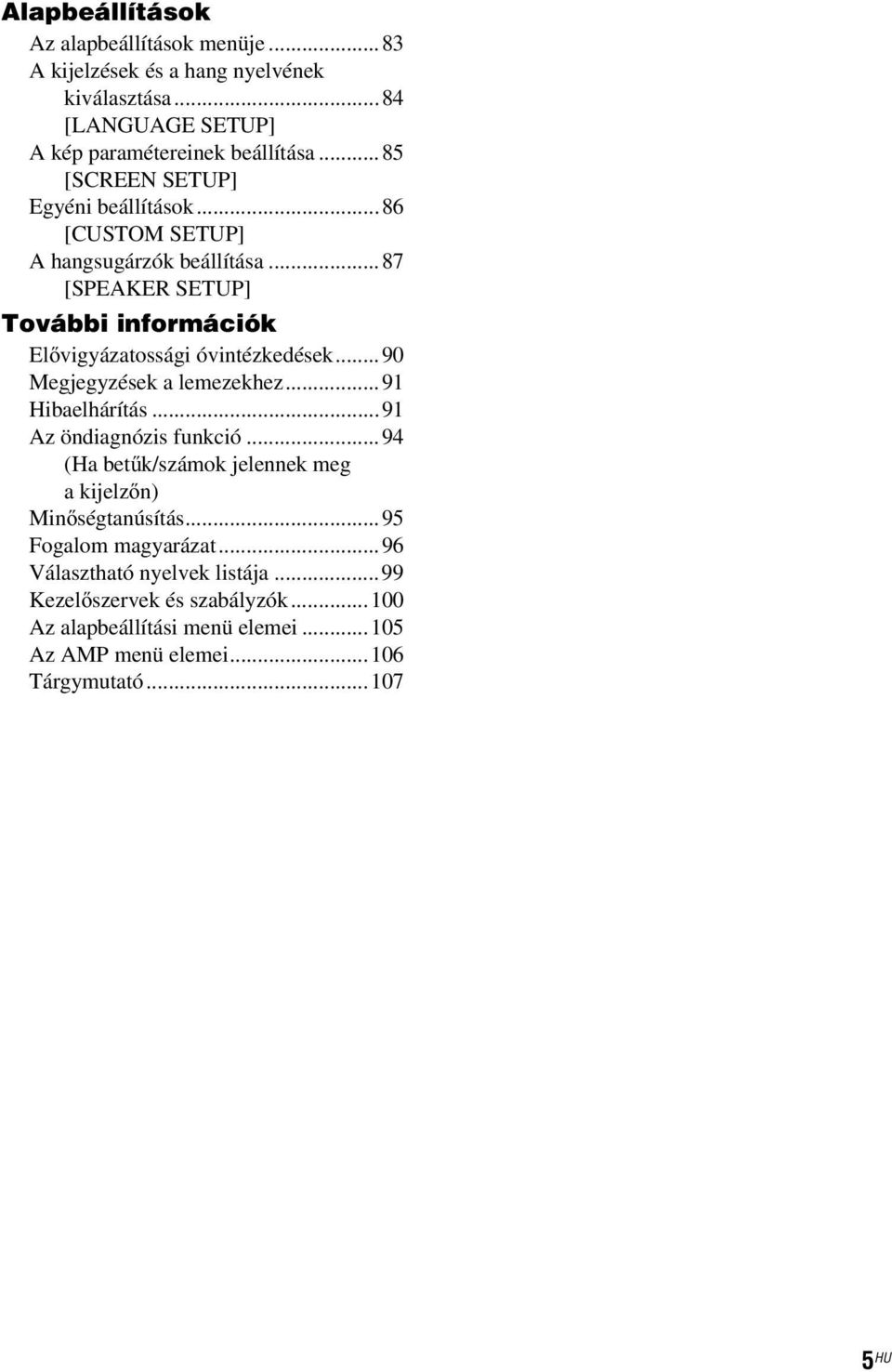 ..90 Megjegyzések a lemezekhez...91 Hibaelhárítás...91 Az öndiagnózis funkció...94 (Ha betűk/számok jelennek meg akijelzőn) Minőségtanúsítás.