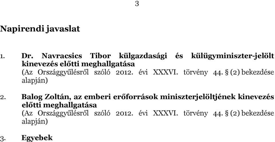 Országgyűlésről szóló 2012. évi XXXVI. törvény 44. (2) bekezdése alapján) 2.