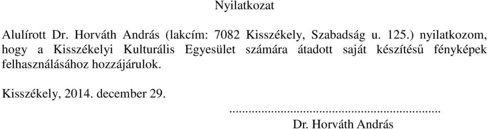 ) nyilatkozom, hogy a Kisszékelyi Kulturális Egyesület számára