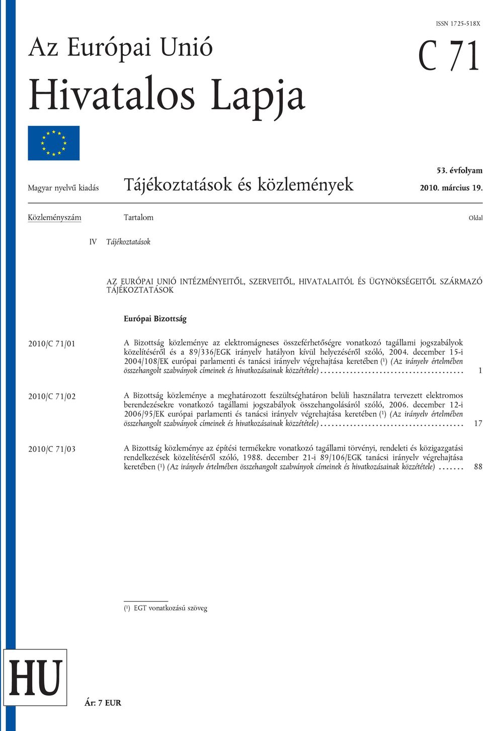 az elektromágneses összeférhetőségre vonatkozó tagállami jogszabályok közelítéséről és a 89/336/EGK irányelv hatályon kívül helyezéséről szóló, 2004.