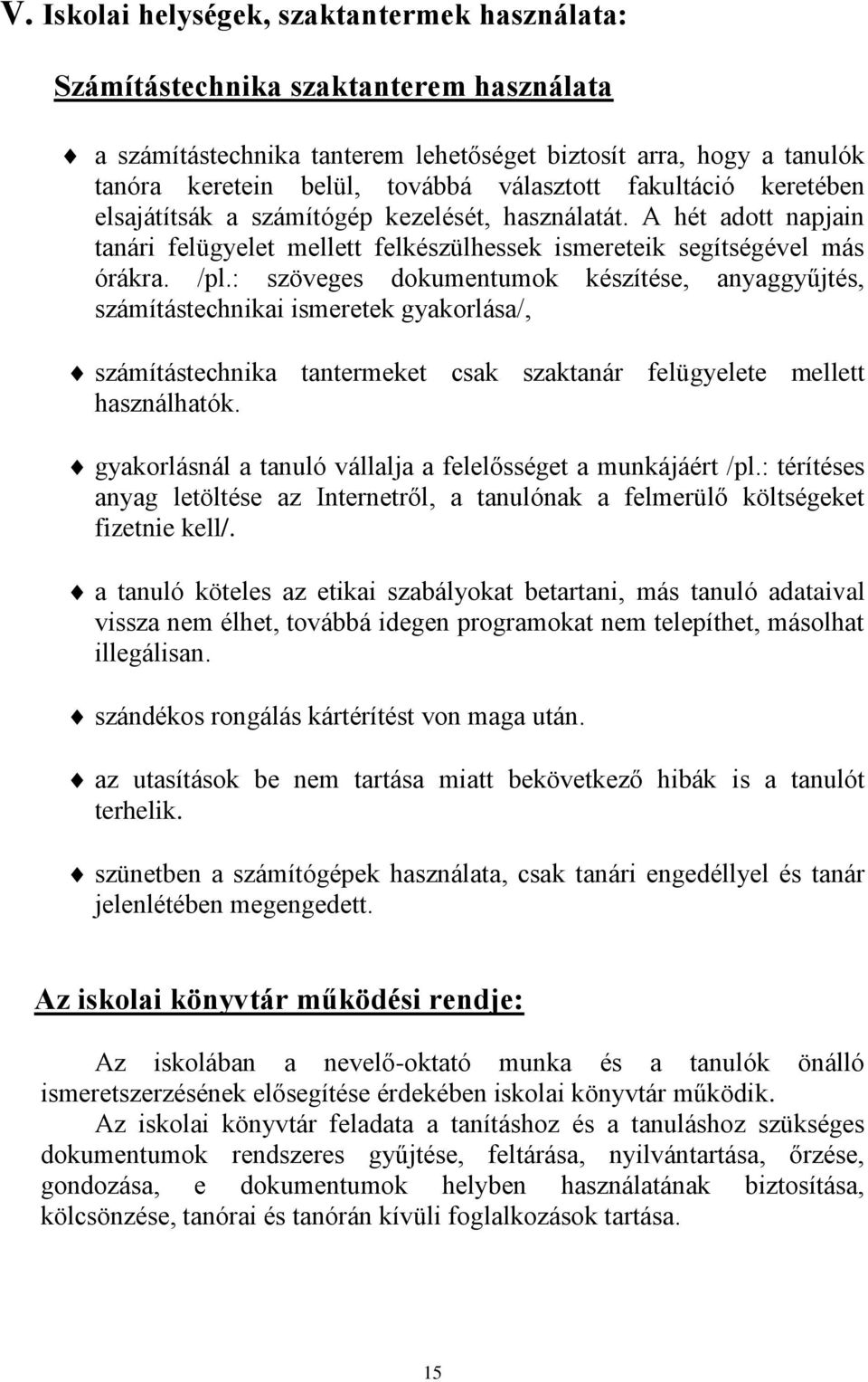 : szöveges dokumentumok készítése, anyaggyűjtés, számítástechnikai ismeretek gyakorlása/, számítástechnika tantermeket csak szaktanár felügyelete mellett használhatók.