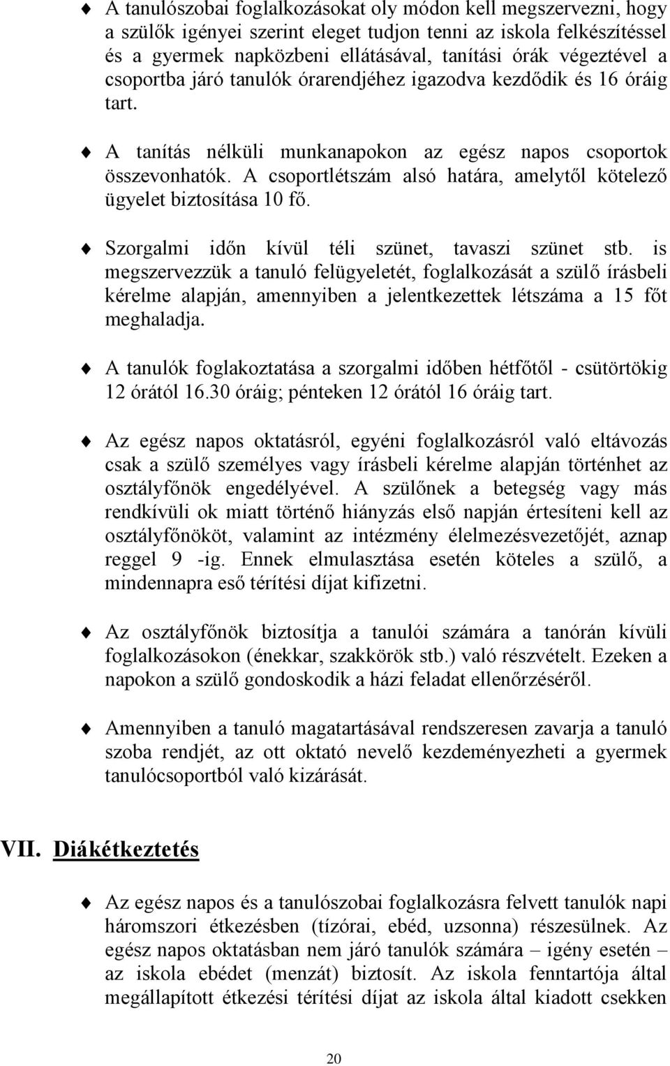 A csoportlétszám alsó határa, amelytől kötelező ügyelet biztosítása 10 fő. Szorgalmi időn kívül téli szünet, tavaszi szünet stb.