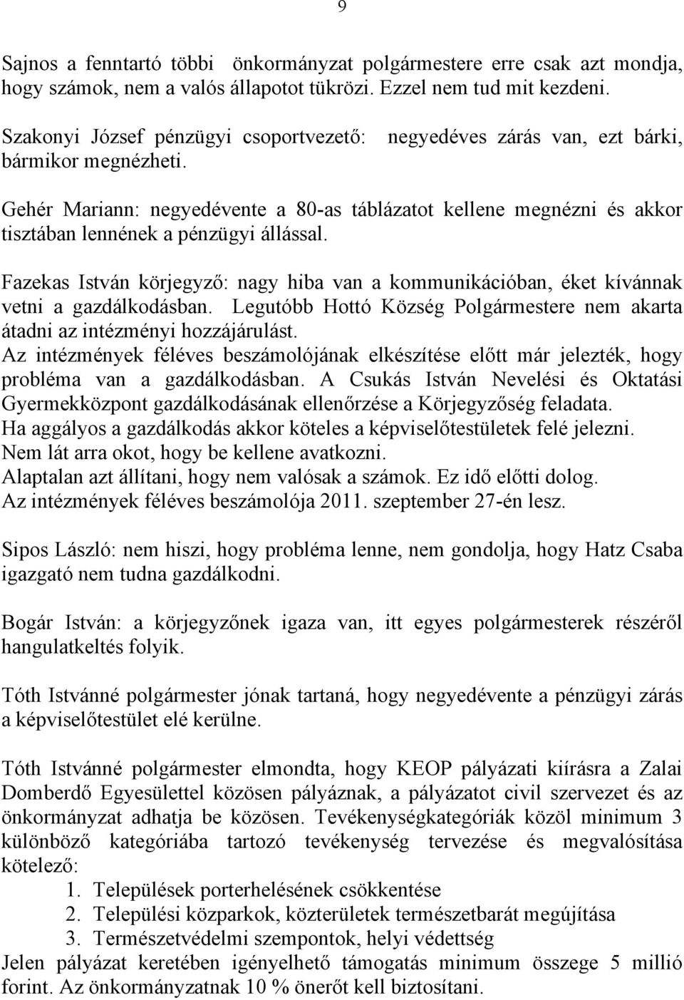 Gehér Mariann: negyedévente a 80-as táblázatot kellene megnézni és akkor tisztában lennének a pénzügyi állással.