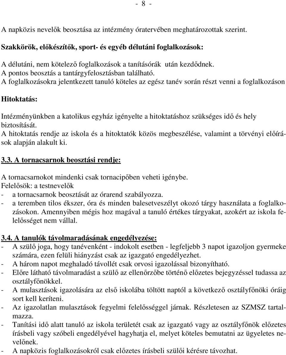 A foglalkozásokra jelentkezett tanuló köteles az egész tanév során részt venni a foglalkozáson Hitoktatás: Intézményünkben a katolikus egyház igényelte a hitoktatáshoz szükséges idı és hely