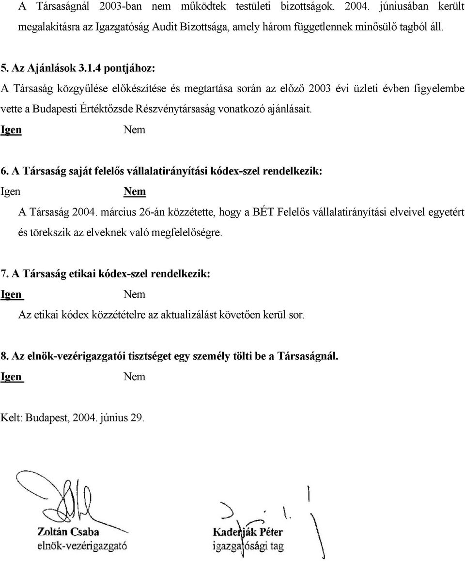 A Társaság saját felelős vállalatirányítási kódex-szel rendelkezik: A Társaság 2004.