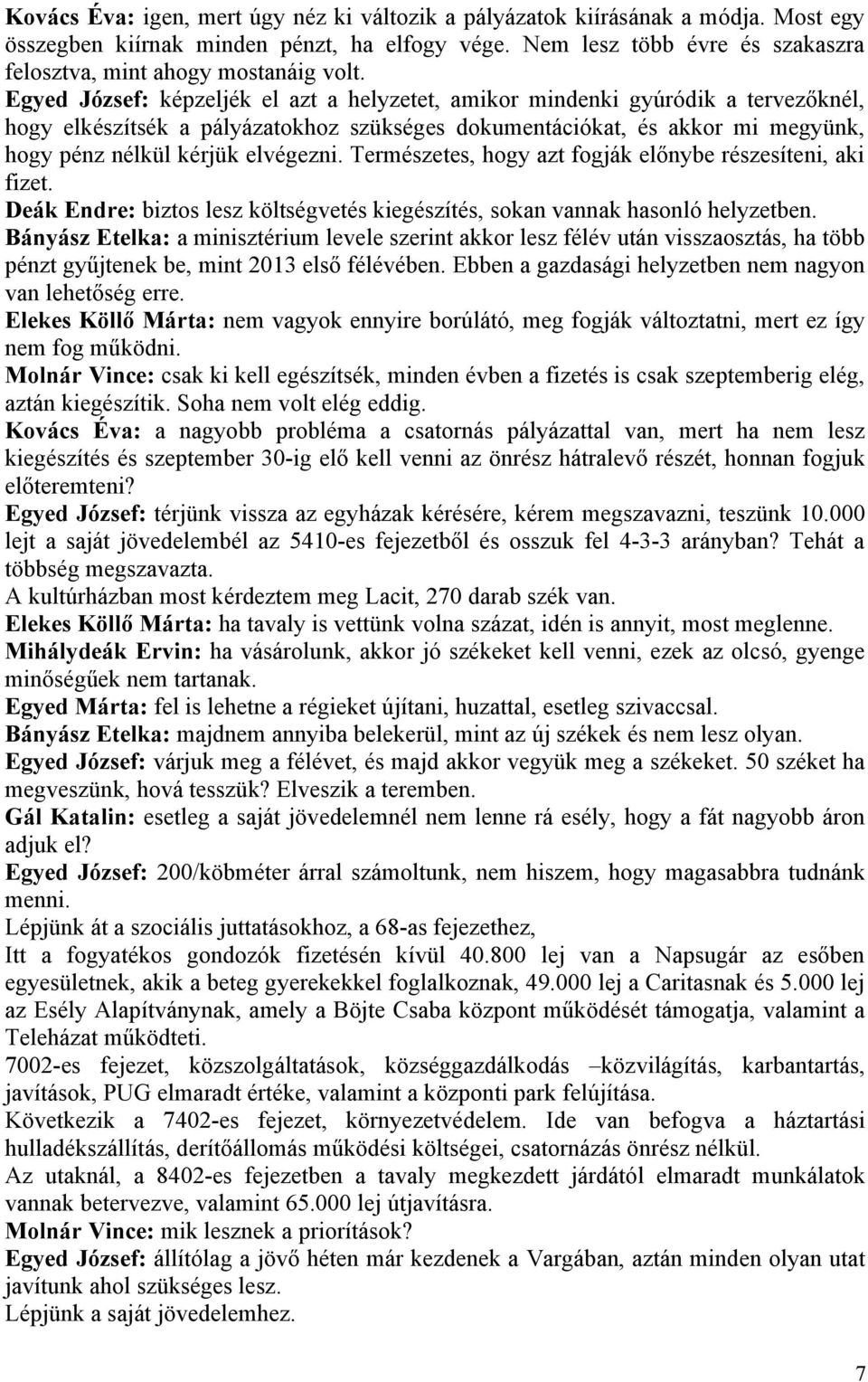 Egyed József: képzeljék el azt a helyzetet, amikor mindenki gyúródik a tervezőknél, hogy elkészítsék a pályázatokhoz szükséges dokumentációkat, és akkor mi megyünk, hogy pénz nélkül kérjük elvégezni.