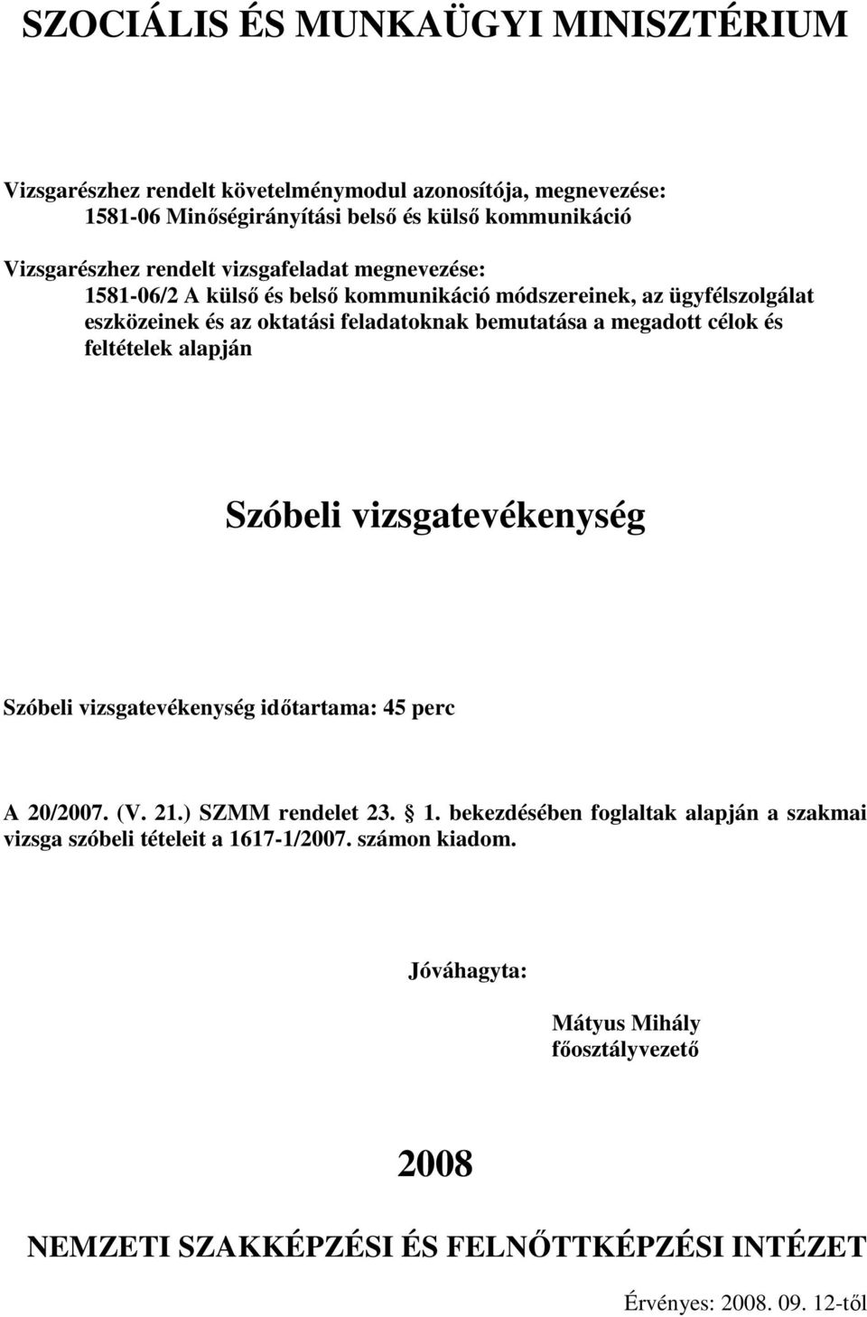 Szóbeli vizsgatevékenység Szóbeli vizsgatevékenység idıtartama: perc A 20/2007. (V. 21.) SZMM rendelet 23. 1.