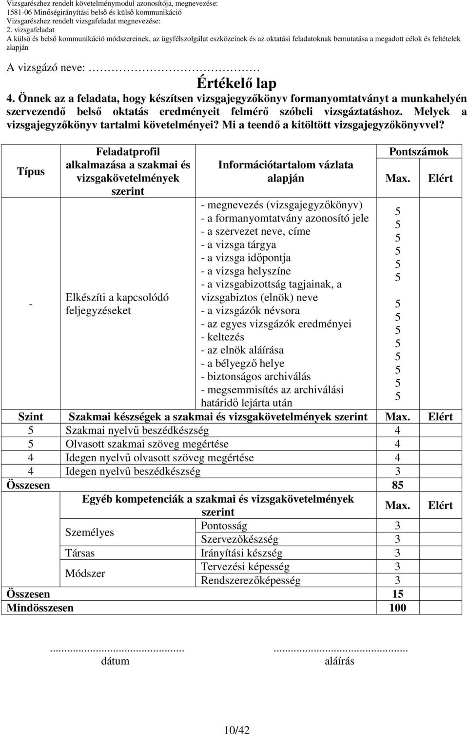 Melyek a vizsgajegyzıkönyv tartalmi követelményei? Mi a teendı a kitöltött vizsgajegyzıkönyvvel?