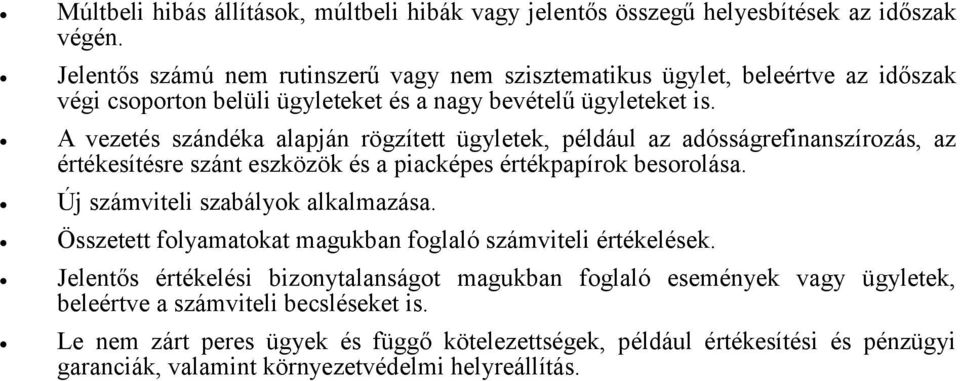 A vezetés szándéka alapján rögzített ügyletek, például az adósságrefinanszírozás, az értékesítésre szánt eszközök és a piacképes értékpapírok besorolása.