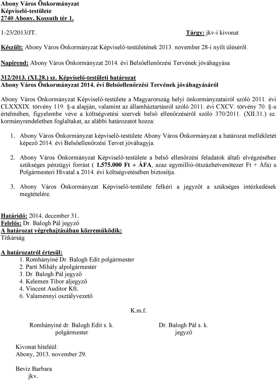 évi Belsőellenőrzési Tervének jóváhagyásáról Abony Város Önkormányzat Képviselő-testülete a Magyarország helyi önkormányzatairól szóló 2011. évi CLXXXIX. törvény 119.