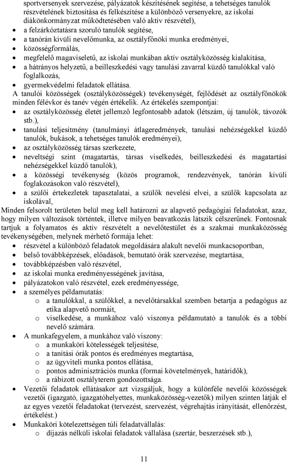 osztályközösség kialakítása, a hátrányos helyzetű, a beilleszkedési vagy tanulási zavarral küzdő tanulókkal való foglalkozás, gyermekvédelmi feladatok ellátása.