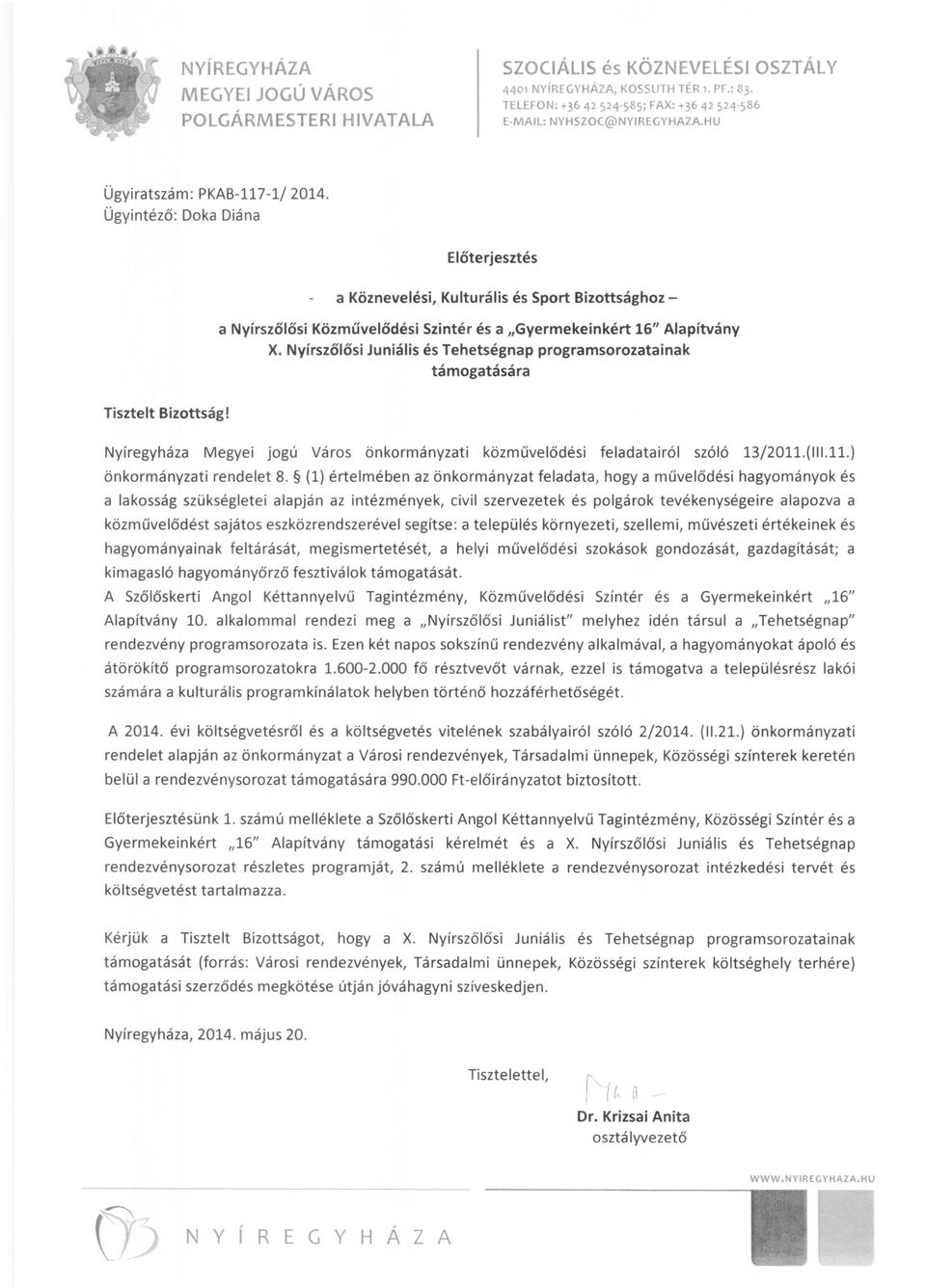 Ügyintéző: Doka Diána Előterjesztés a Köznevelési, Kulturális és Sport Bizottsághoz a Nyírszőlősi Közművelődési Szintér és a "Gyermekeinkért 16" Alapítvány X.