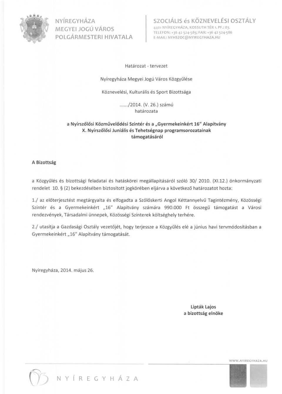 26 _) számú határozata a Nyírszőlősi Közművelődési Szintér és a "Gyermekeinkért 16" Alapítvány X.