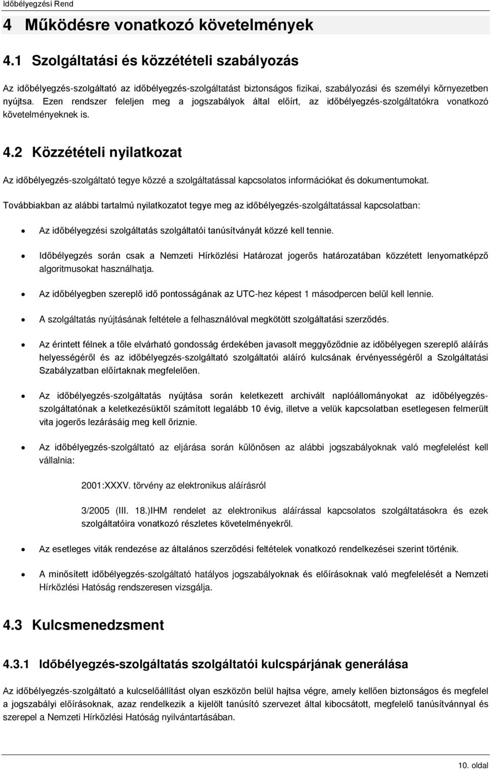 Ezen rendszer feleljen meg a jogszabályok által előírt, az időbélyegzés-szolgáltatókra vonatkozó követelményeknek is. 4.