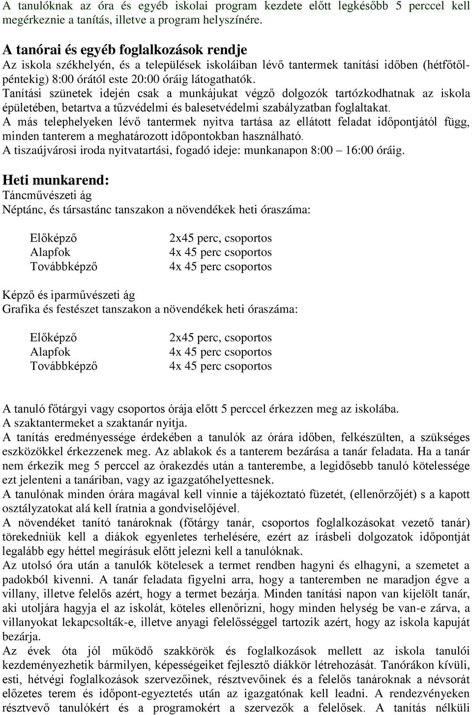 Tanítási szünetek idején csak a munkájukat végző dolgozók tartózkodhatnak az iskola épületében, betartva a tűzvédelmi és balesetvédelmi szabályzatban foglaltakat.