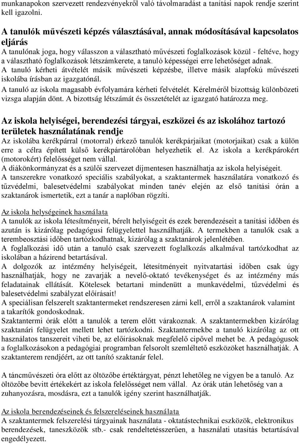 foglalkozások létszámkerete, a tanuló képességei erre lehetőséget adnak. A tanuló kérheti átvételét másik művészeti képzésbe, illetve másik alapfokú művészeti iskolába írásban az igazgatónál.