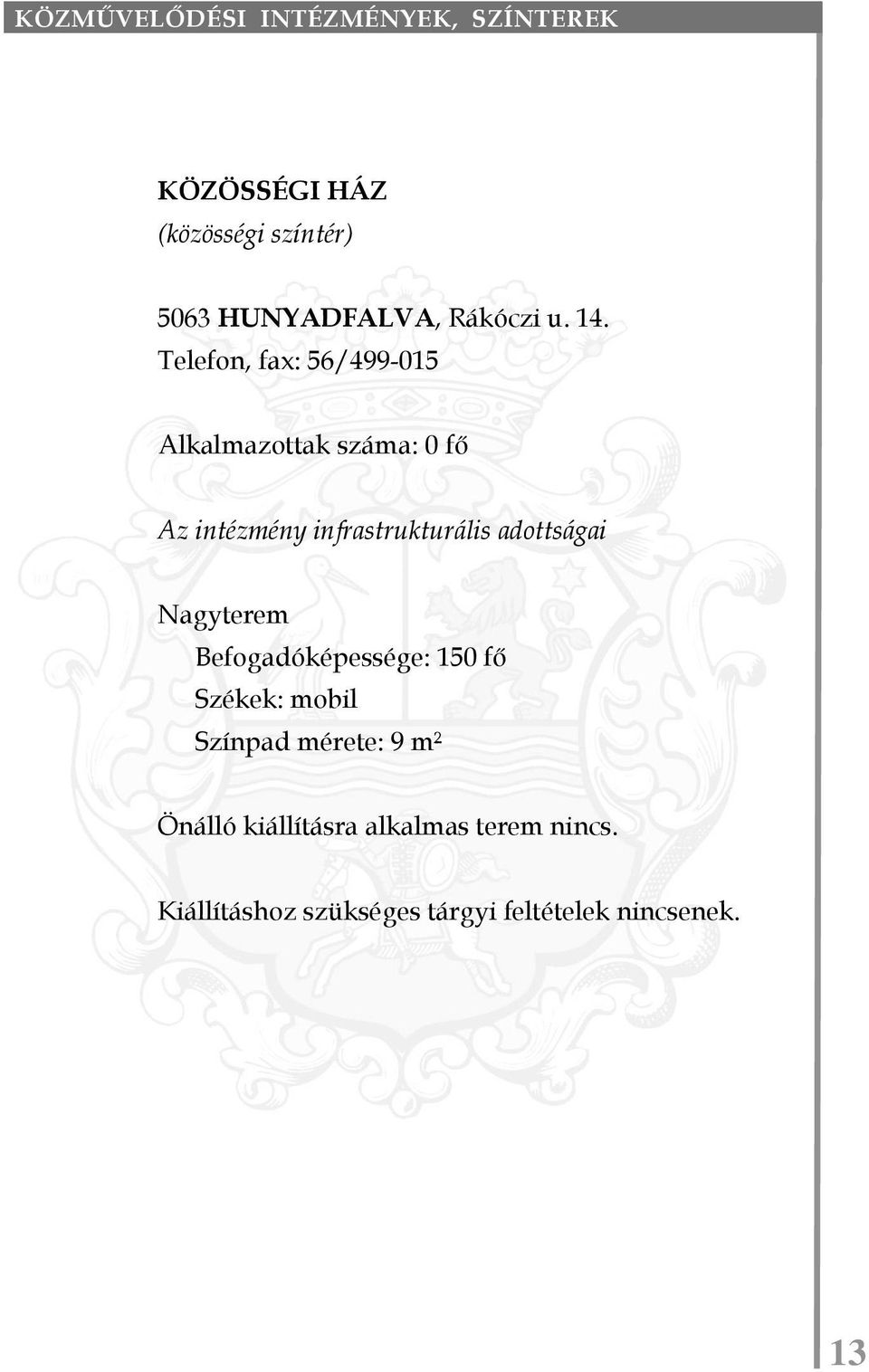 Telefon, fax: 56/499-015 Alkalmazottak száma: 0 fő Az intézmény infrastrukturális