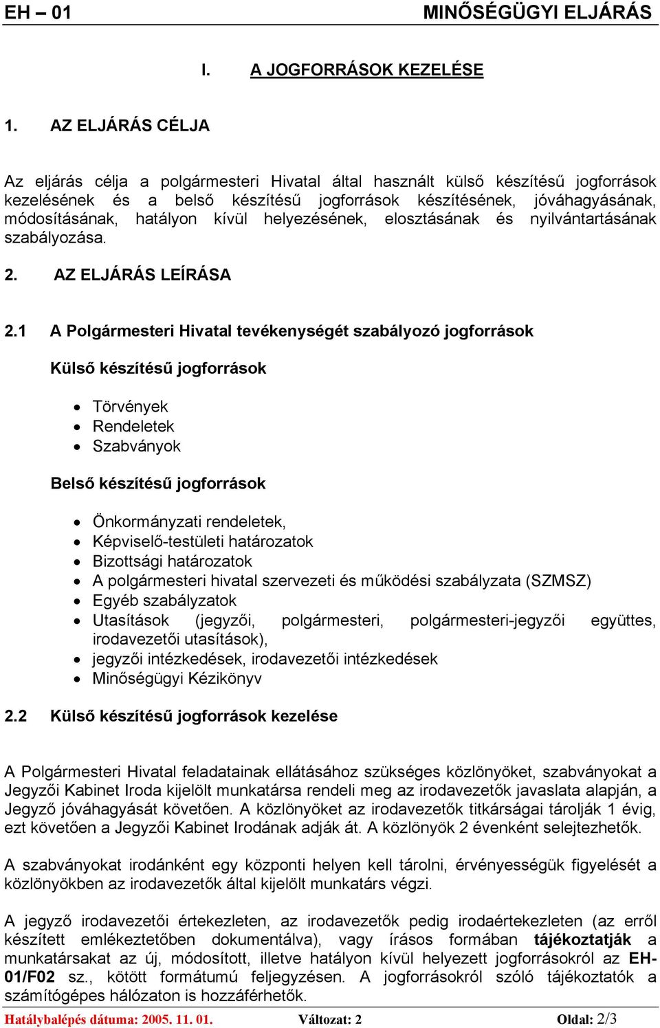 kívül helyezésének, elosztásának és nyilvántartásának szabályozása. 2. AZ ELJÁRÁS LEÍRÁSA 2.