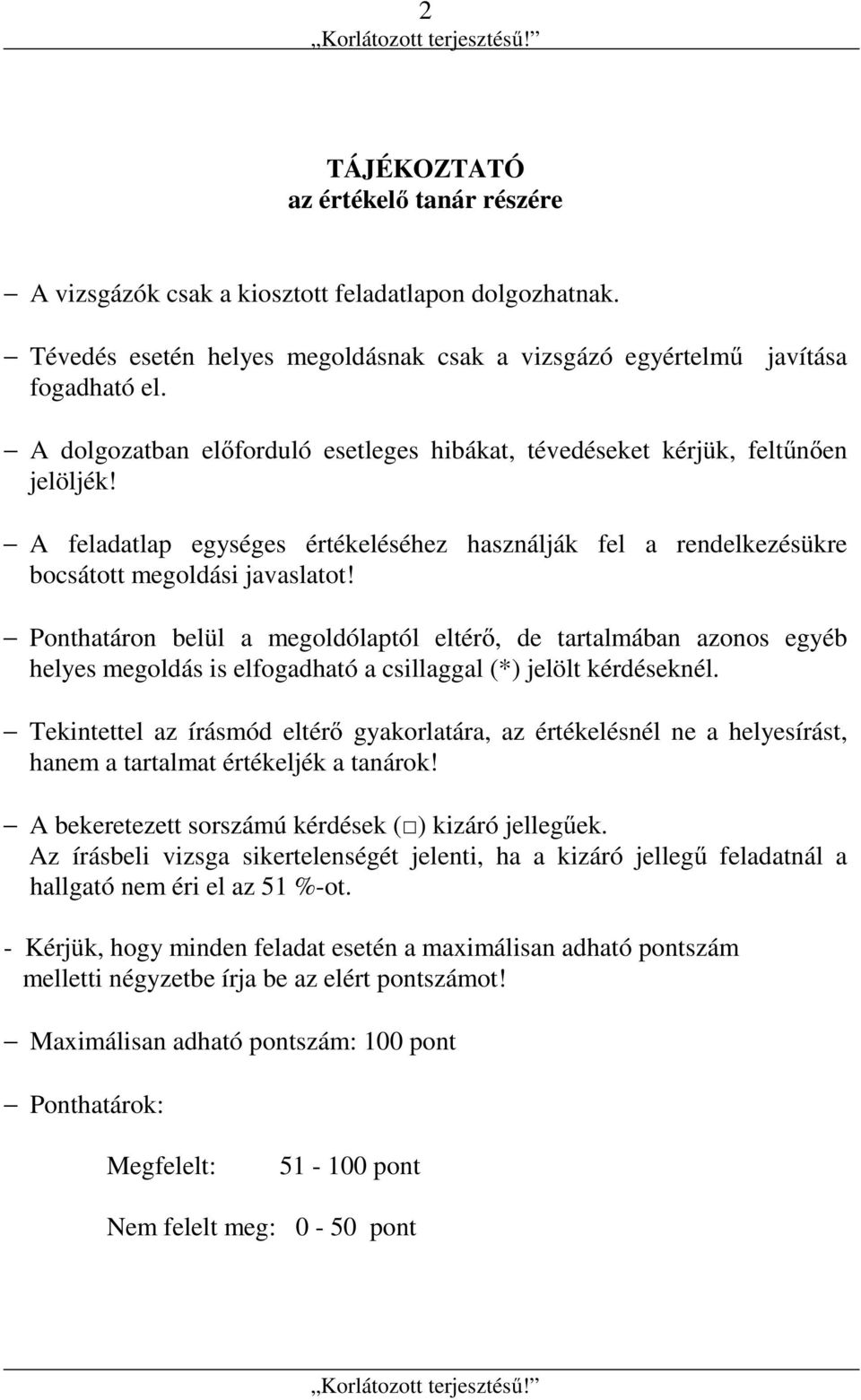 Ponthatáron belül a megoldólaptól eltérő, de tartalmában azonos egyéb helyes megoldás is elfogadható a csillaggal (*) jelölt kérdéseknél.