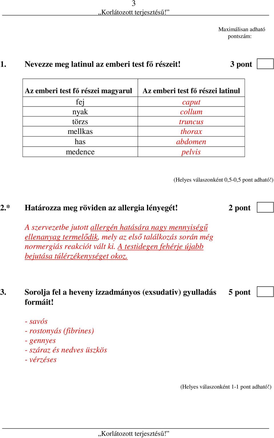 válaszonként 0,5-0,5 pont adható!) 2.* Határozza meg röviden az allergia lényegét!