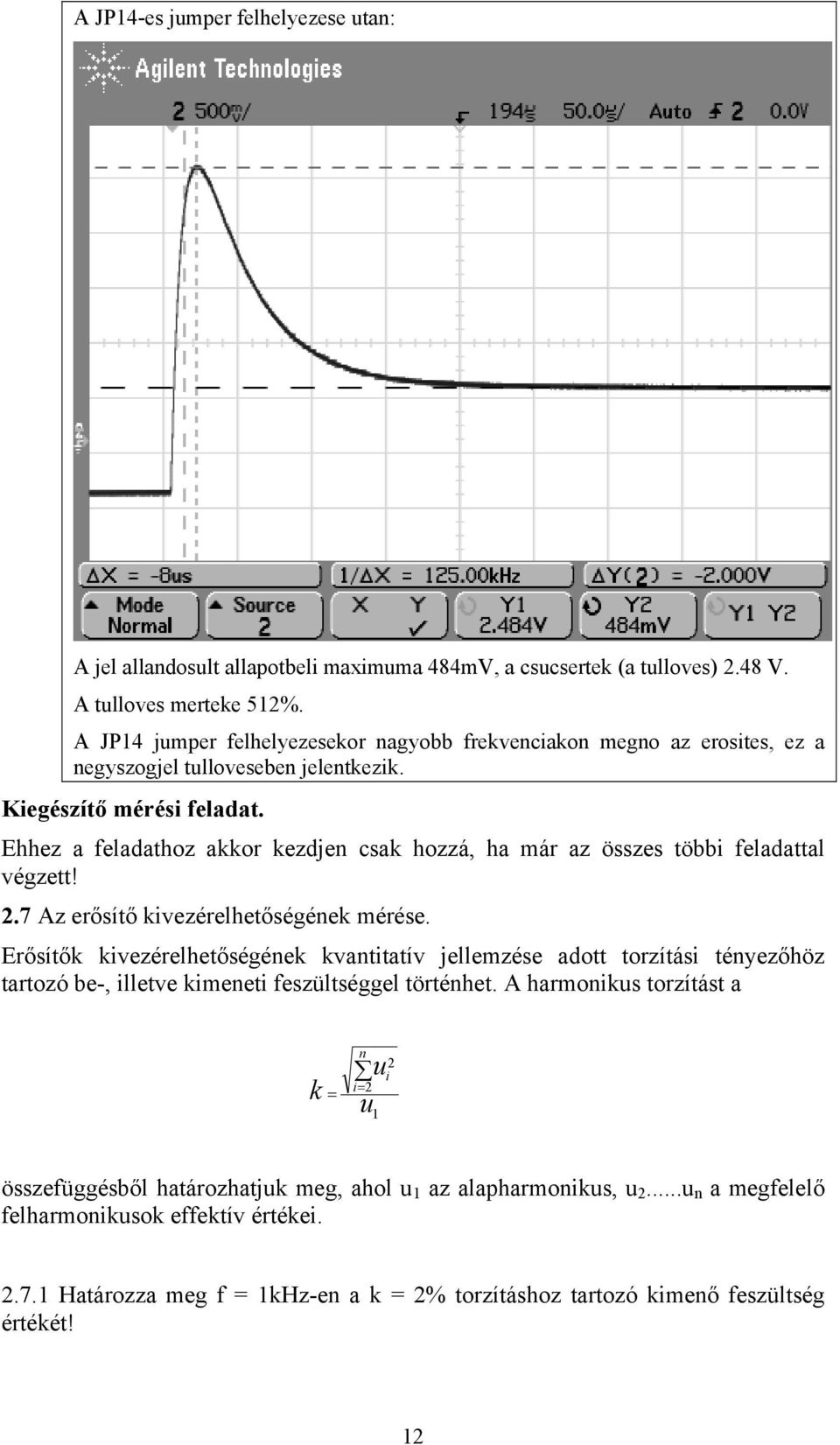 Ehhez a feladathoz akkor kezdjen csak hozzá, ha már az összes többi feladattal végzett! 2.7 Az erősítő kivezérelhetőségének mérése.