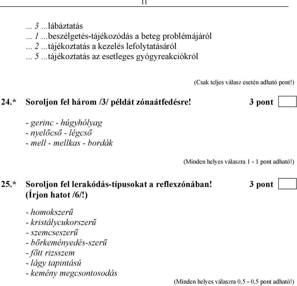 3 pont - gerinc - húgyhólyag - nyelőcső - légcső - mell - mellkas - bordák 25.* Soroljon fel lerakódás-típusokat a reflexzónában!