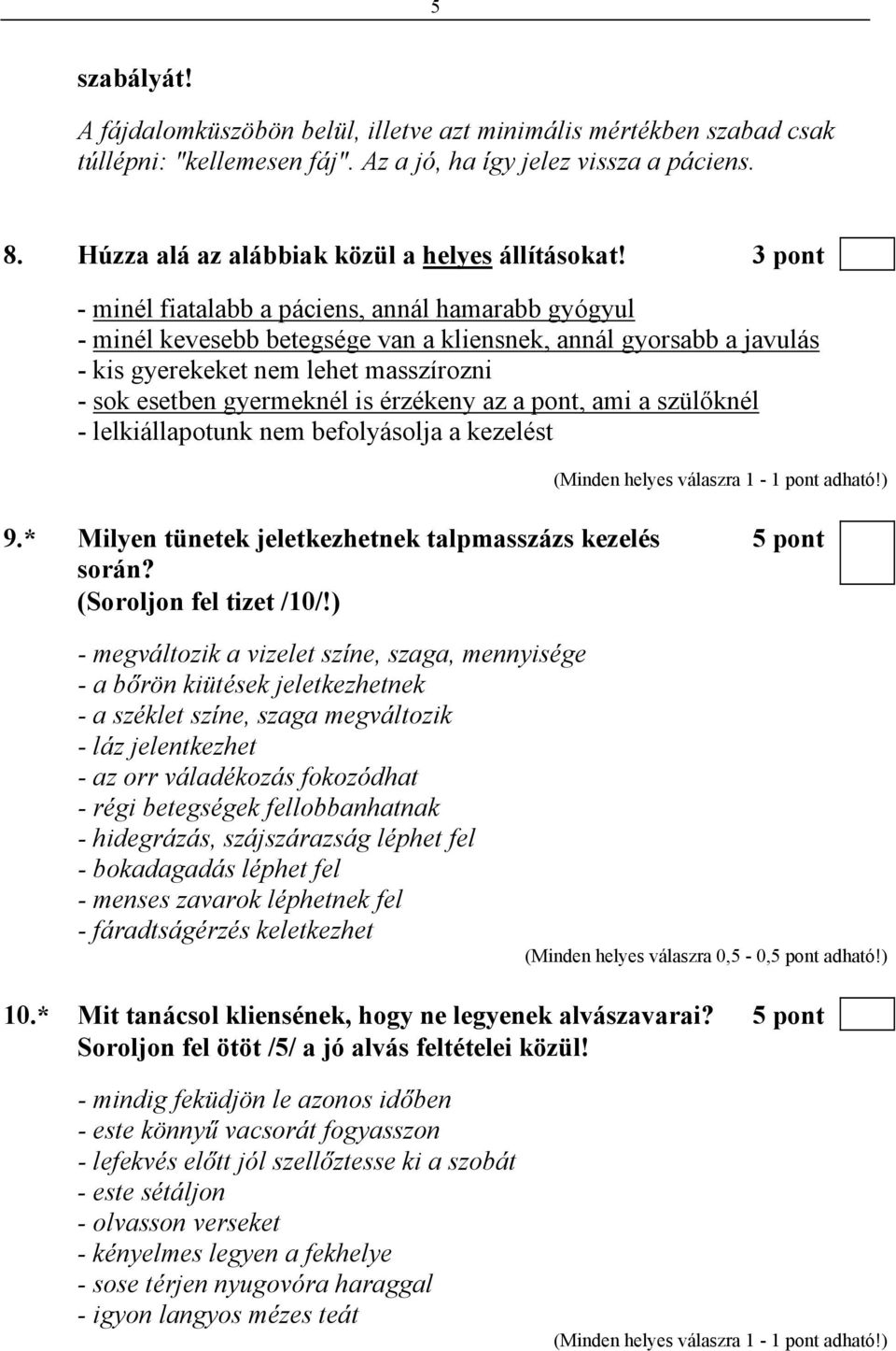 3 pont - minél fiatalabb a páciens, annál hamarabb gyógyul - minél kevesebb betegsége van a kliensnek, annál gyorsabb a javulás - kis gyerekeket nem lehet masszírozni - sok esetben gyermeknél is