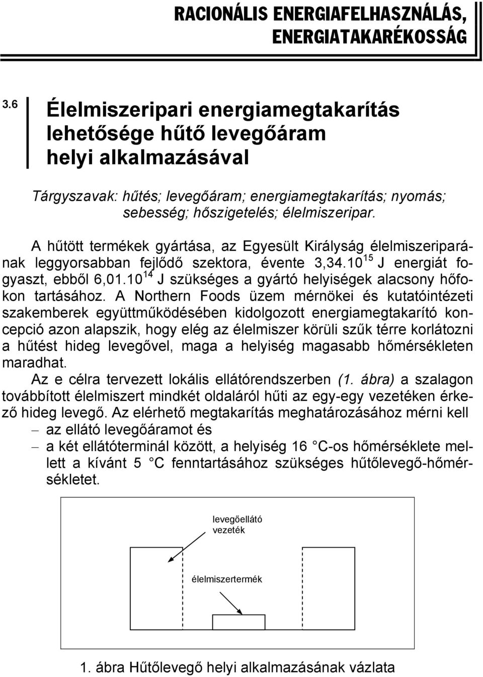 A hűtött termékek gyártása, az Egyesült Királyság élelmiszeriparának leggyorsabban fejlődő szektora, évente 3,34.10 15 J energiát fogyaszt, ebből 6,01.