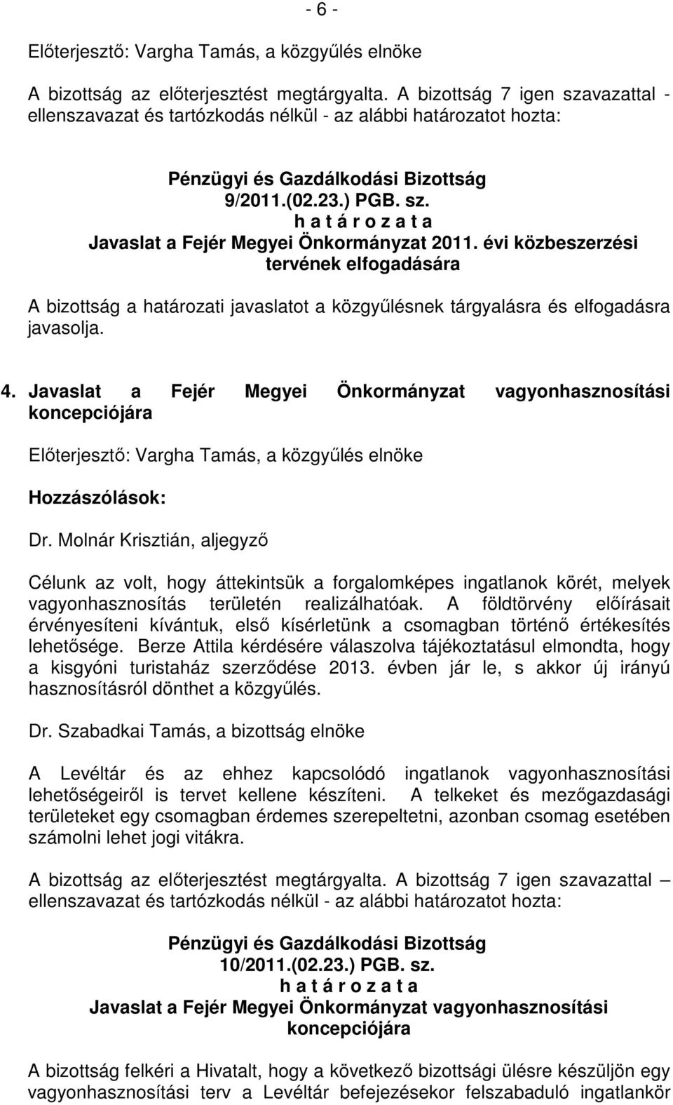 Javaslat a Fejér Megyei Önkormányzat vagyonhasznosítási koncepciójára Hozzászólások: Dr.