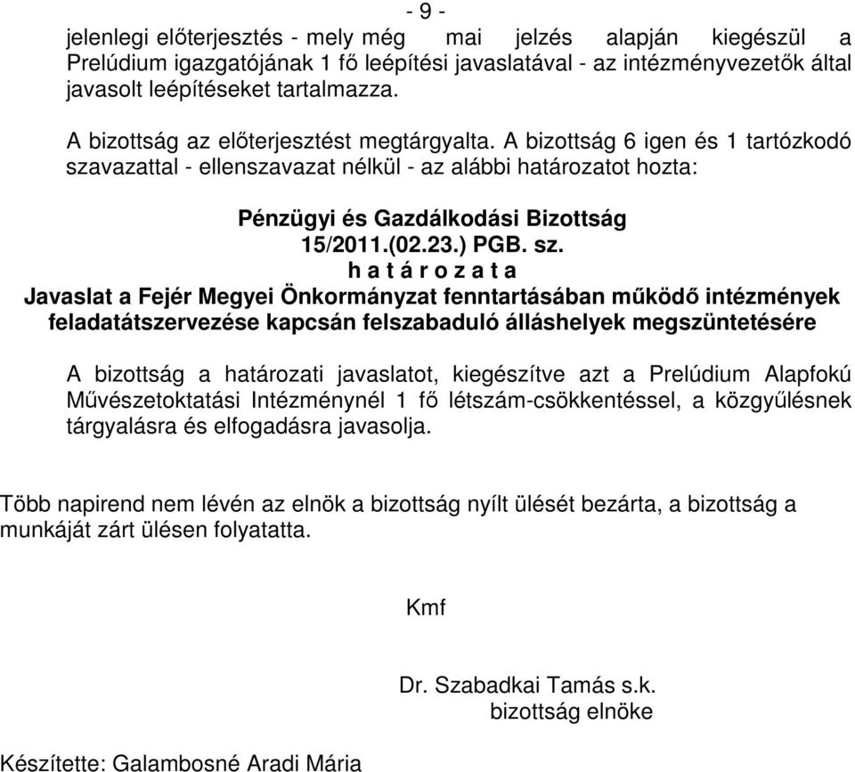 vazattal - ellenszavazat nélkül - az alábbi határozatot hozta: 15/2011.(02.23.) PGB. sz.