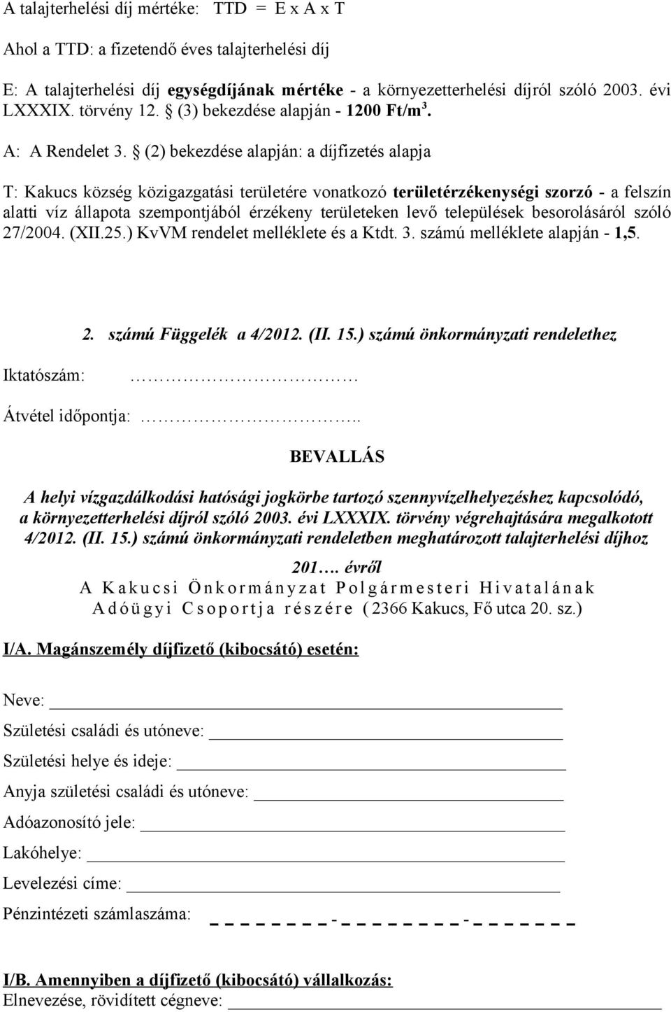 (2) bekezdése alapján: a díjfizetés alapja T: Kakucs község közigazgatási területére vonatkozó területérzékenységi szorzó - a felszín alatti víz állapota szempontjából érzékeny területeken levő