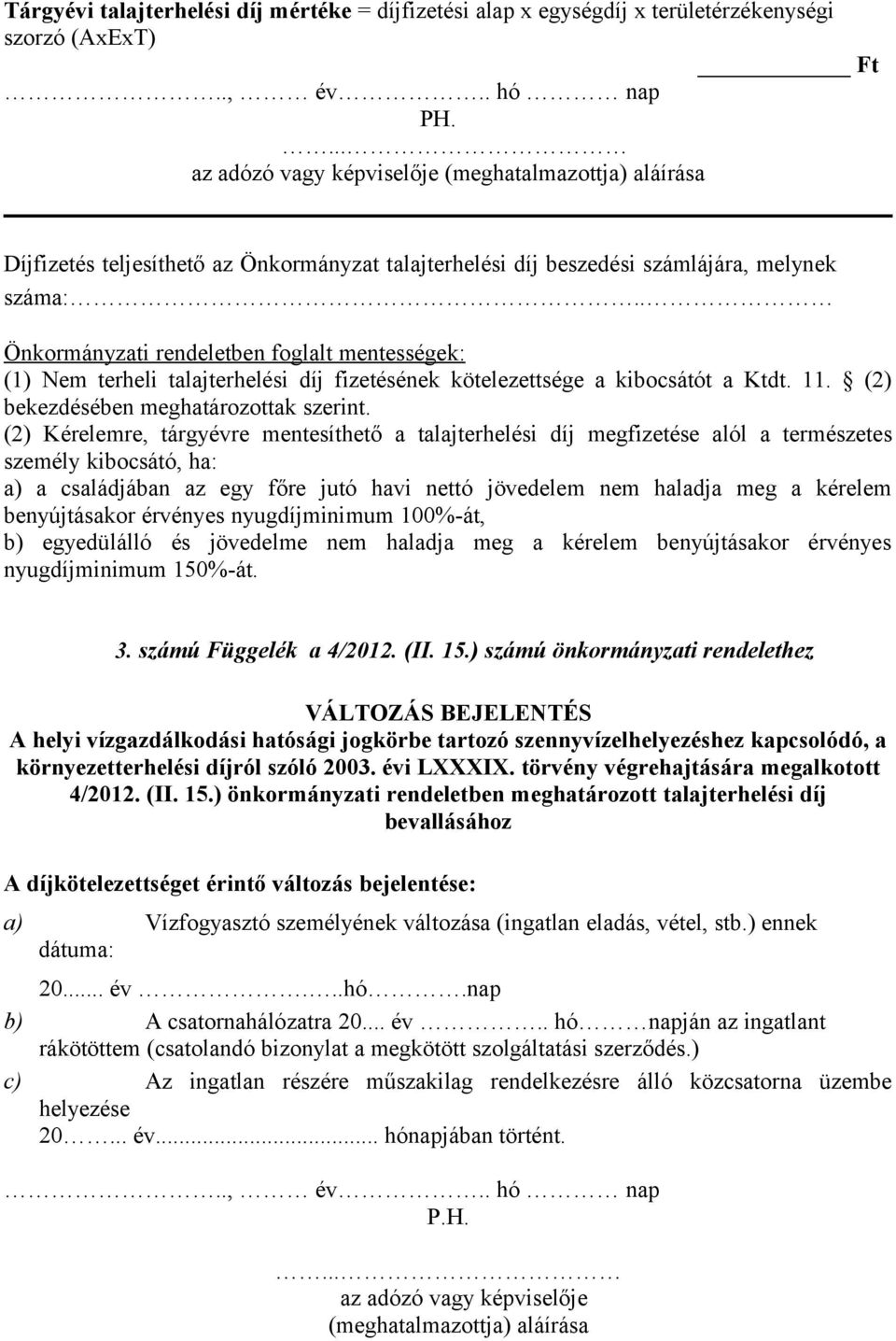. Önkormányzati rendeletben foglalt mentességek: (1) Nem terheli talajterhelési díj fizetésének kötelezettsége a kibocsátót a Ktdt. 11. (2) bekezdésében meghatározottak szerint.