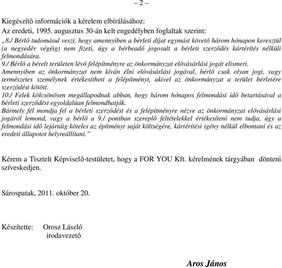 felmondására. 9./ Bérlı a bérelt területen lévı felépítményre az önkormányzat elıvásárlási jogát elismeri.