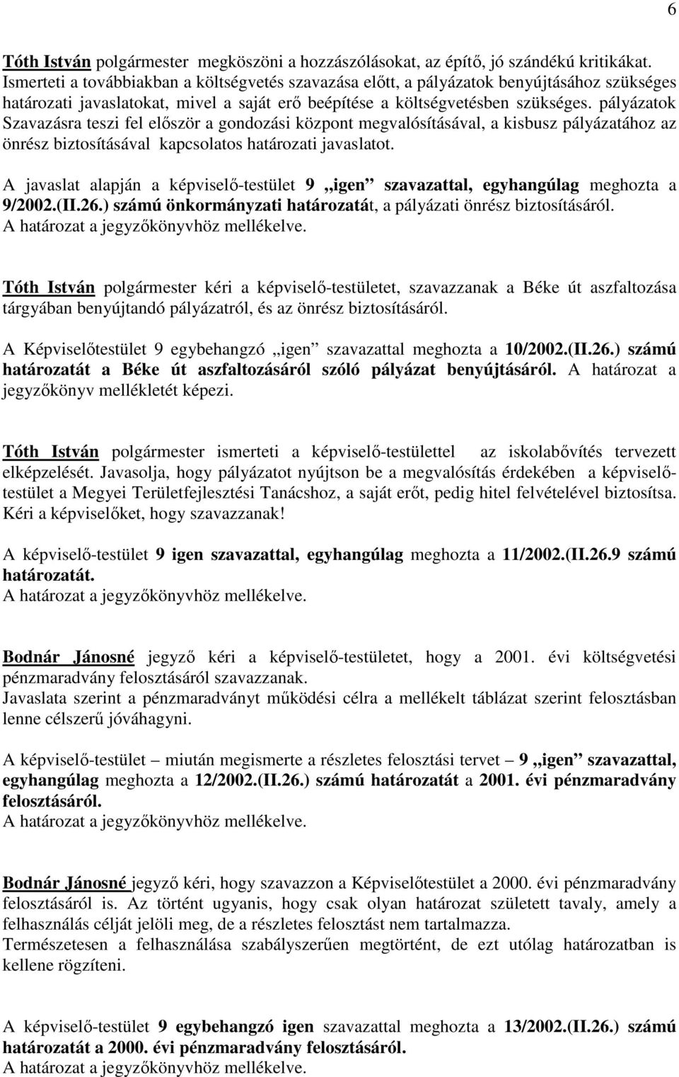 pályázatok Szavazásra teszi fel először a gondozási központ megvalósításával, a kisbusz pályázatához az önrész biztosításával kapcsolatos határozati javaslatot.