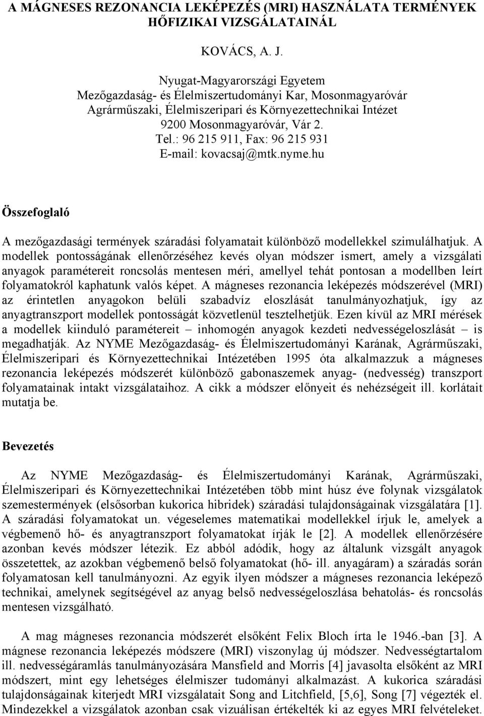 : 96 215 911, Fax: 96 215 931 E-mail: kovacsaj@mtk.nyme.hu Összefoglaló A mezőgazdasági termények száradási folyamatait különböző modellekkel szimulálhatjuk.