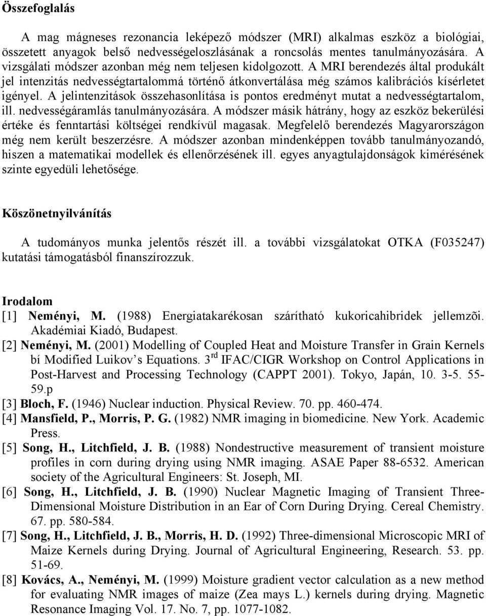 A jelintenzitások összehasonlítása is pontos eredményt mutat a nedvességtartalom, ill. nedvességáramlás tanulmányozására.