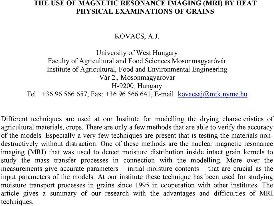 : +36 96 566 657, Fax: +36 96 566 641, E-mail: kovacsaj@mtk.nyme.hu Different techniques are used at our Institute for modelling the drying characteristics of agricultural materials, crops.