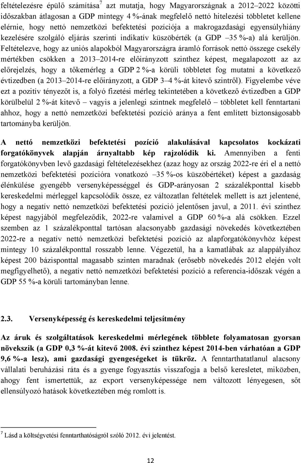 Feltételezve, hogy az uniós alapokból Magyarországra áramló források nettó összege csekély mértékben csökken a 2013 2014-re előirányzott szinthez képest, megalapozott az az előrejelzés, hogy a